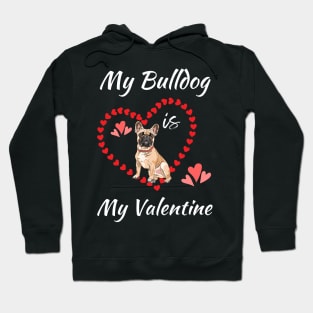 My Bulldog Is My Valentine - Gift For Bulldog Dog Breed Owners Hoodie